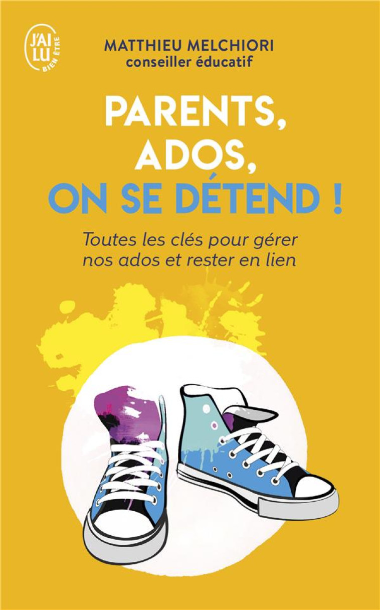 PARENTS, ADOS, ON SE DETEND ! - TOUTES LES CLES POUR DECODER NOS ADOS ET RESTER EN LIEN - MELCHIORI MATTHIEU - J'AI LU