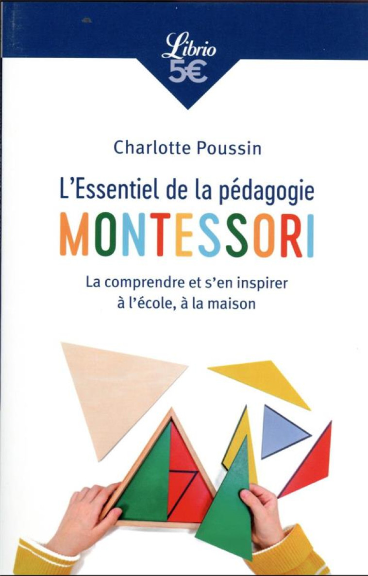 L'ESSENTIEL DE LA PEDAGOGIE MONTESSORI - LA COMPRENDRE ET S'EN INSPIRER A L'ECOLE, A LA MAISON - POUSSIN CHARLOTTE - J'AI LU