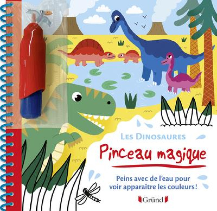 PINCEAU MAGIQUE - LES DINOSAURES - PEINS AVEC DE L'EAU POUR VOIR APPARAITRE LES COULEURS ! - ALLIROL MELUSINE - GRUND