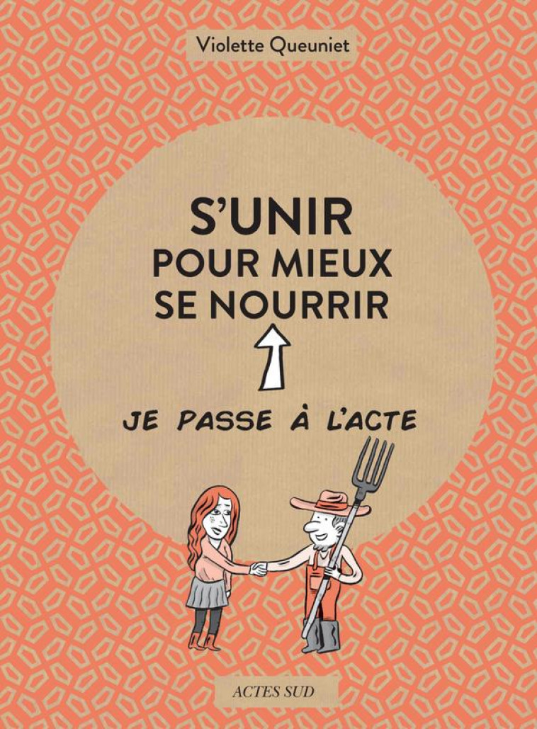 S'UNIR POUR MIEUX SE NOURRIR - QUEUNIET/LE CIL VERT - ACTES SUD