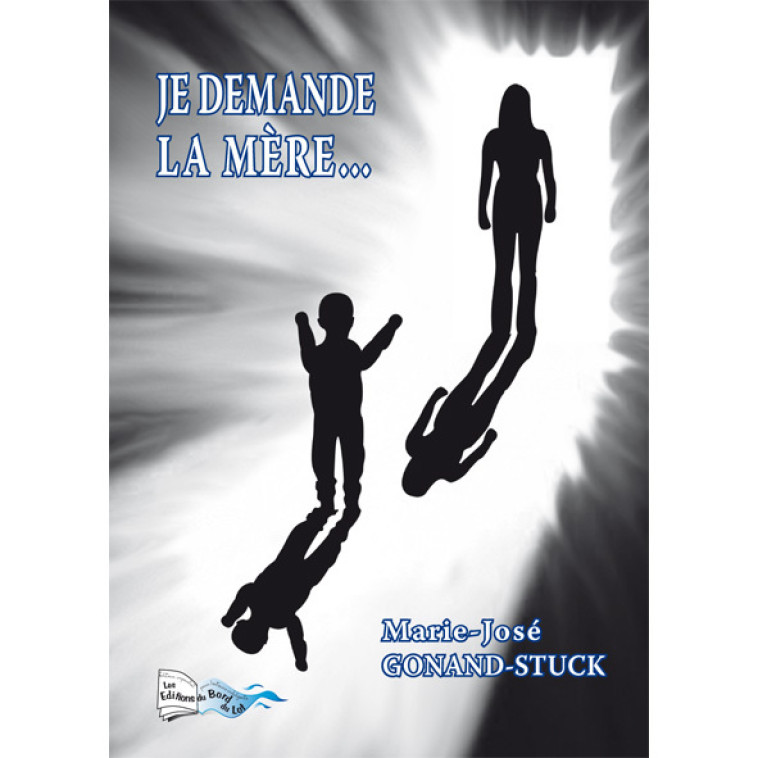 JE DEMANDE LA MERE - M.J. GONAND-STUCK - BORD DU LOT