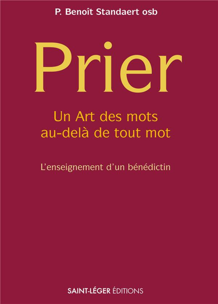 PRIER - AVEC DES MOTS ET AU-DELA DE TOUT MOT, L'ENSEIGNEMENT D'UN BENEDICTIN - STANDAERT BENOIT - SAINT LEGER