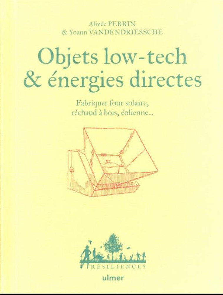 OBJETS LOW TECH & ENERGIES DIRECTES - FABRIQUER FOUR SOLAIRE, RECHAUD A BOIS, EOLIENNE... - PERRIN - ULMER