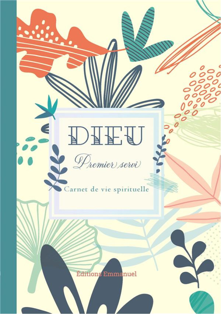 DIEU PREMIER SERVI - CARNET DE VIE SPIRITUELLE - EDITION ILLUSTREE - COLLECTIF - EMMANUEL