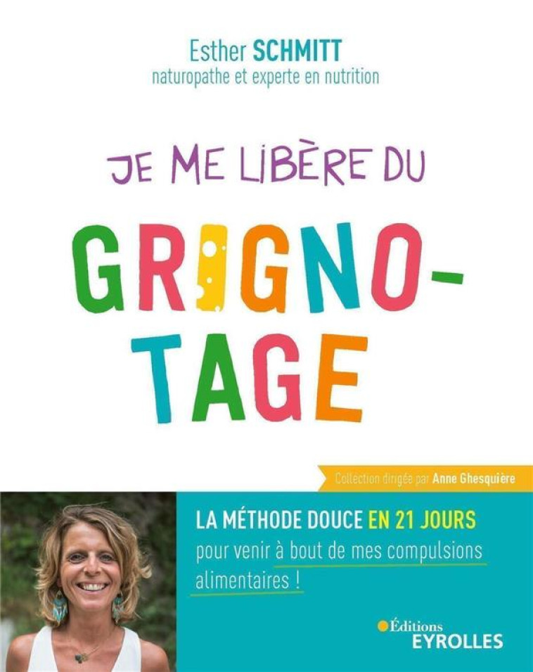 JE ME LIBERE DU GRIGNOTAGE - LA METHODE DOUCE EN 21 JOURS POUR VENIR A BOUT DE MES COMPULSIONS ALIME - SCHMITT ESTHER - EYROLLES