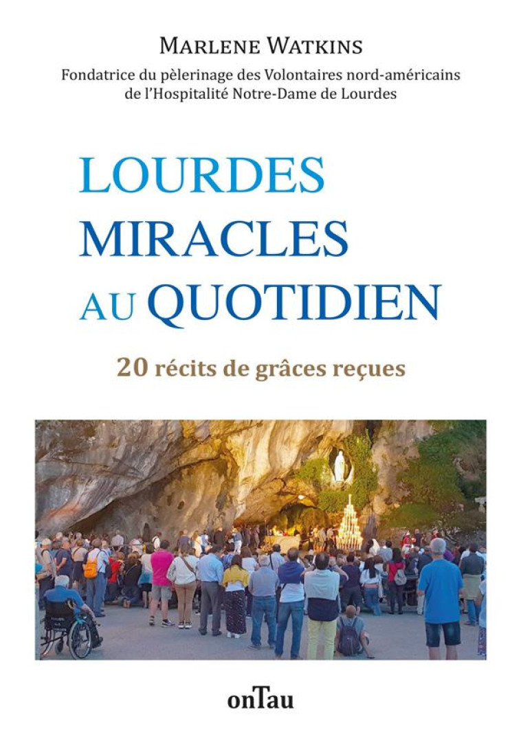 LOURDES, MIRACLES AU QUOTIDIEN - 20 RECITS DE GRACES RECUES - EDITION ILLUSTREE - WATKINS MARLENE - DU LUMIGNON