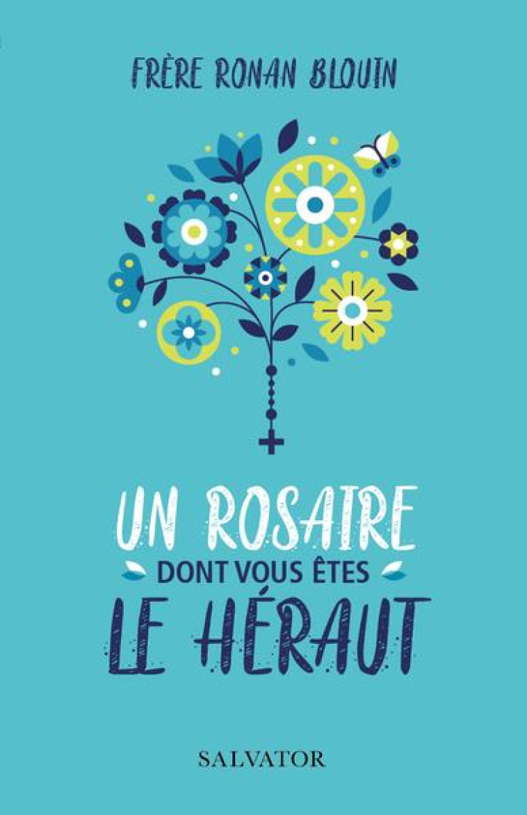 UN ROSAIRE DONT VOUS ETES LE HERAUT - BLOUIN RONAN - SALVATOR