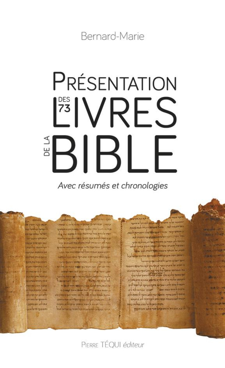 PRESENTATION DES 73 LIVRES DE LA BIBLE - AVEC RESUMES ET CHRONOLOGIES - BERNARD-MARIE - TEQUI