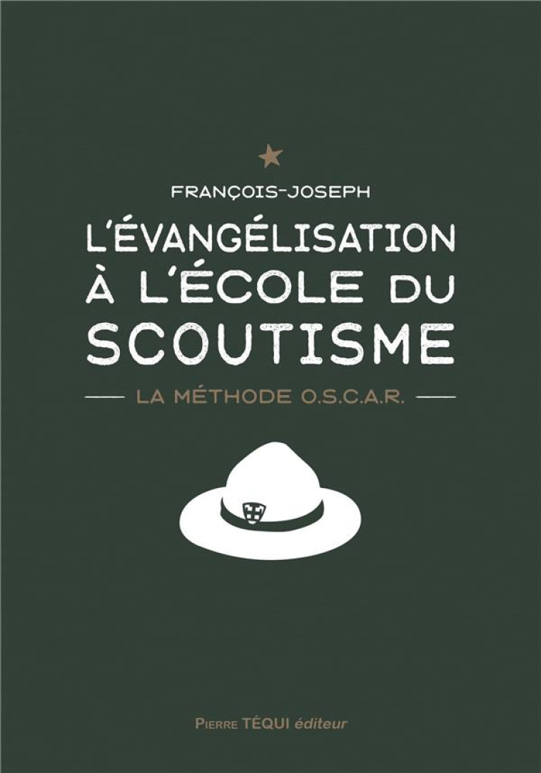 L'EVANGELISATION A L'ECOLE DU SCOUTISME - LA METHODE O.S.C.A.R. - FRANCOIS-JOSEPH - TEQUI