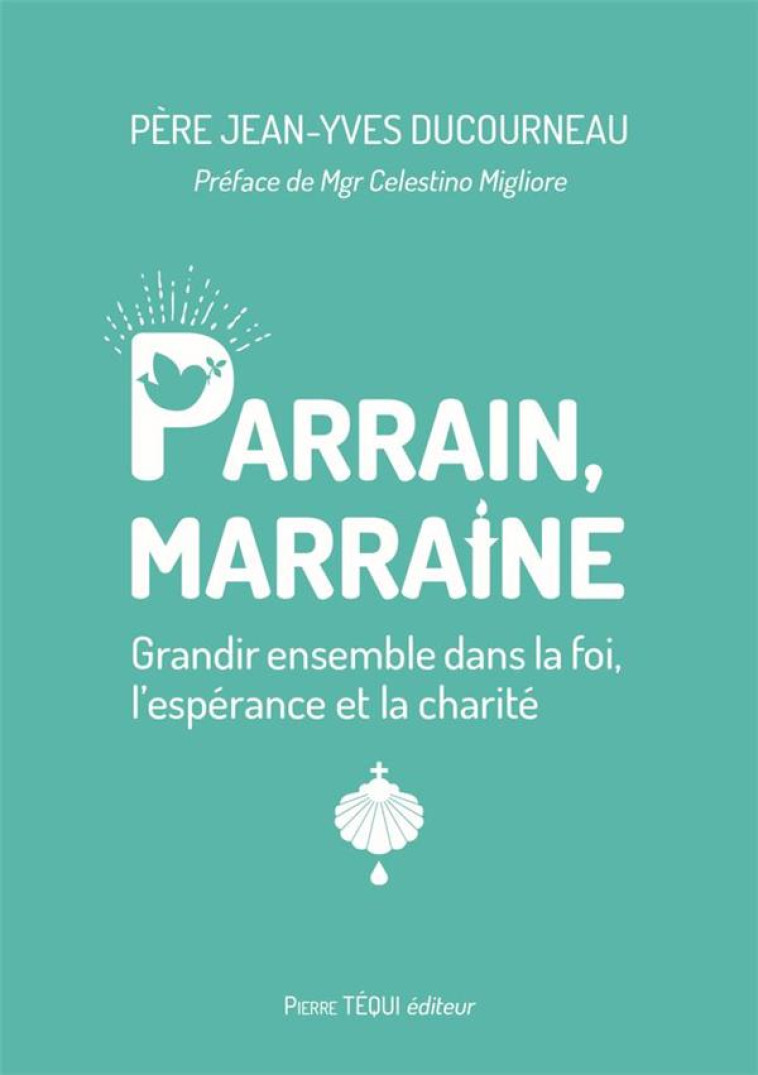 PARRAIN, MARRAINE - GRANDIR ENSEMBLE DANS LA FOI, L ESPERANCE ET LA CHARITE - DUCOURNEAU/MIGLIORE - TEQUI