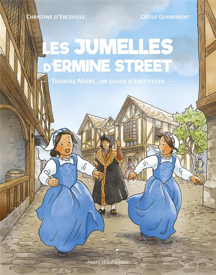 LES JUMELLES D ERMINE STREET - THOMAS MORE, UN GUIDE D EXCEPTION - EDITION ILLUSTREE - D'ERCEVILLE - TEQUI