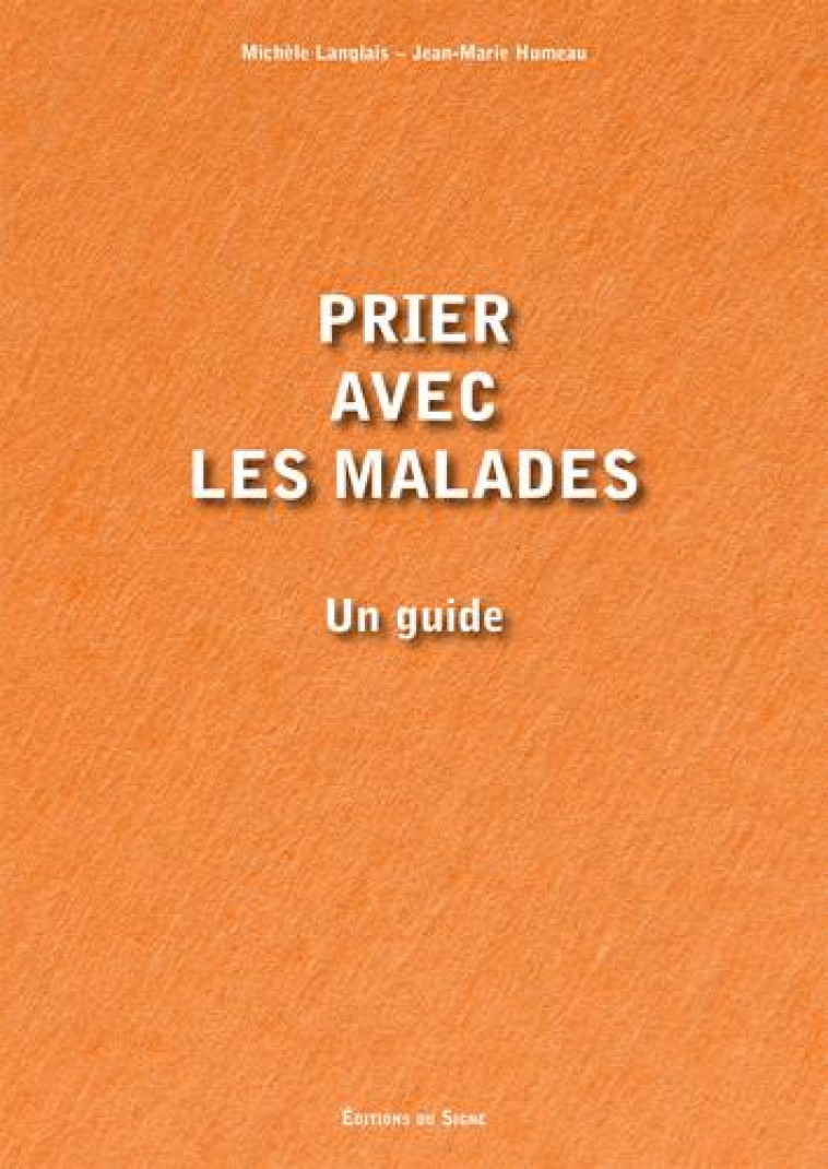 PRIER AVEC LES MALADES, UN GUIDE - HUMEAU/LANGLAIS - SIGNE