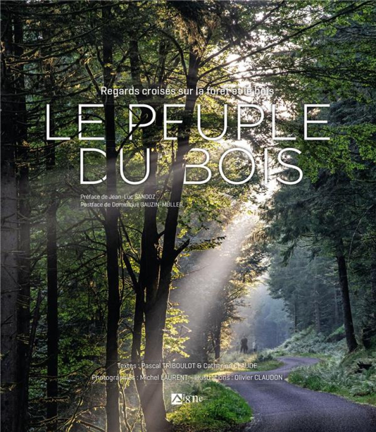 LE PEUPLE DU BOIS - REGARDS CROISES SUR LA FORET ET LE BOIS - CLAUDE/TRIBOULOT - SIGNE