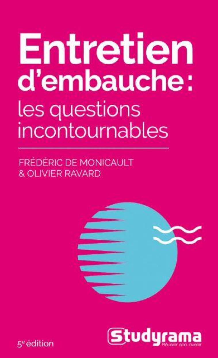 ENTRETIEN D'EMBAUCHE : LES QUESTIONS INCONTOURNABLES - 5E EDITION - DE MONICAULT F. - STUDYRAMA