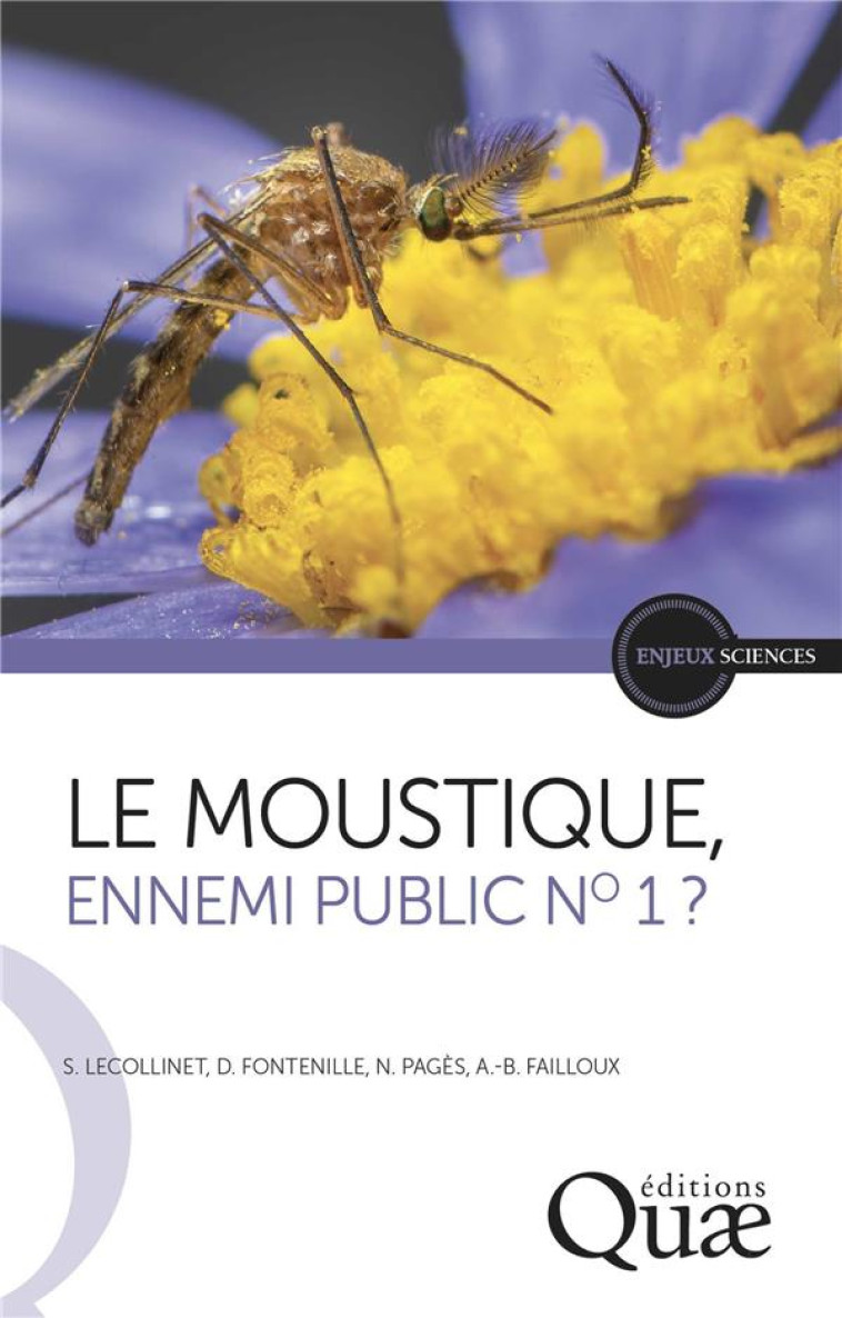 LE MOUSTIQUE, ENNEMI PUBLIC NO 1 ? - LECOLLINET/PAGES - QUAE