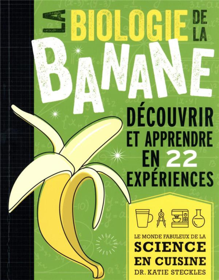 LA BIOLOGIE DE LA BANANE - DECOUVRIR ET APPRENDRE EN 22 EXPERIENCES - STECKLES KATIE - EDP SCIENCES