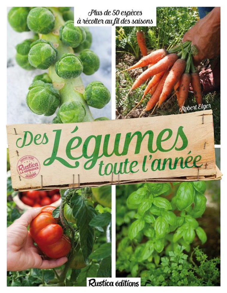 DES LEGUMES TOUTE L'ANNEE - ELGER ROBERT - Rustica