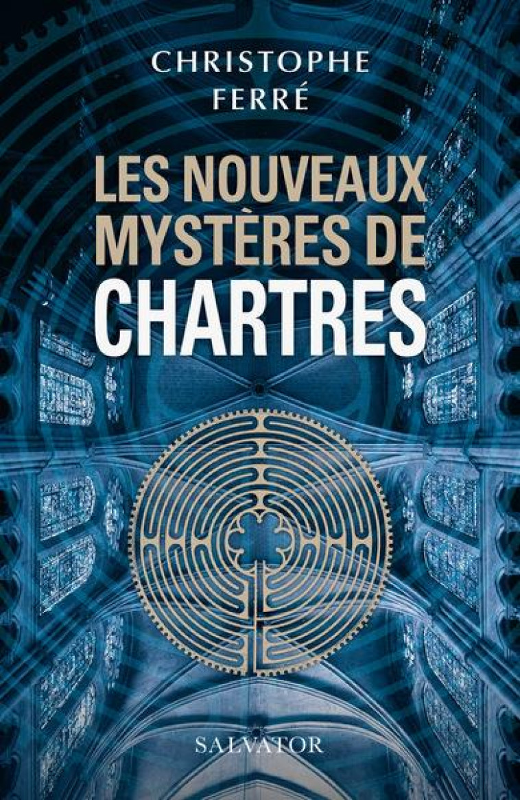 LES NOUVEAUX MYSTERES DE CHARTRES - FERRE CHRISTOPHE - SALVATOR