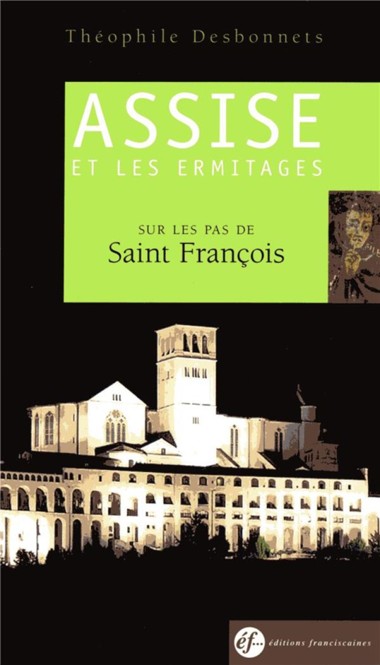 GUIDE D'ASSISE ET DES ERMITAGES - SUR LES PAS DE SAINT FRANCOIS (NOUVELLE EDITION) - DESBONNETS/DELSAUT - Ed. franciscaines