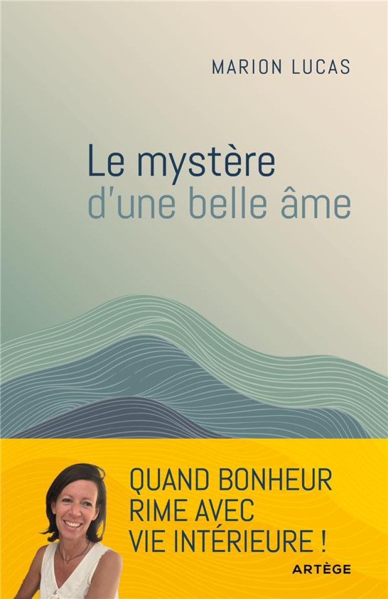 LE MYSTERE D'UNE BELLE AME - QUAND BONHEUR RIME AVEC PAIX INTERIEURE - LUCAS MARION - ARTEGE