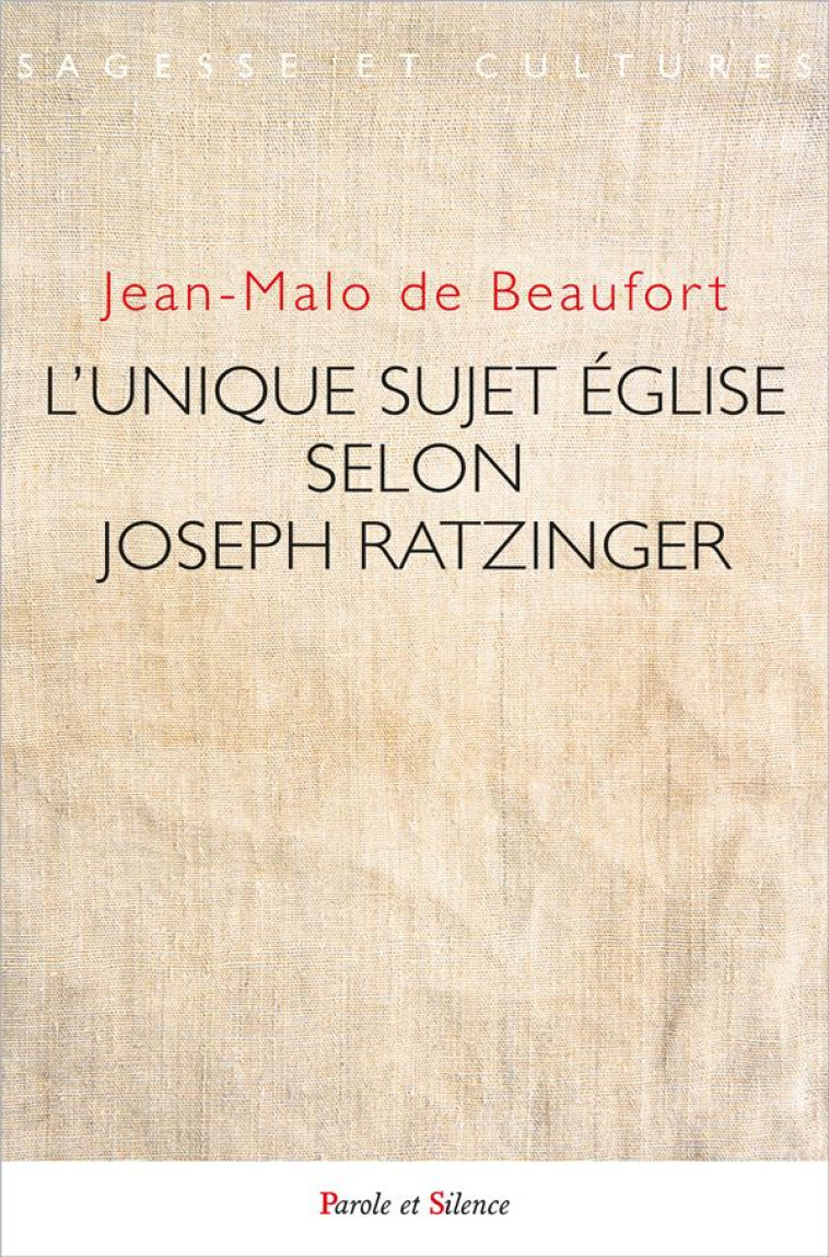 L'UNIQUE SUJET EGLISE SELON JOSEPH RATZINGER - DE BEAUFORT J-M. - PAROLE SILENCE