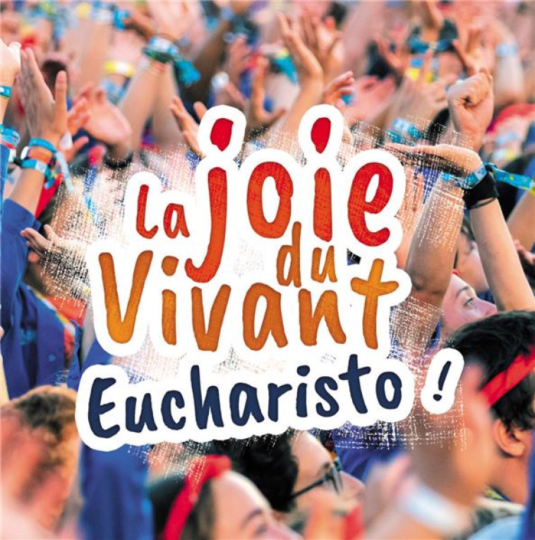 LA JOIE DU VIVANT - EUCHARISTO ! - AUDIO - SCOUTS ET GUIDES DE - NC