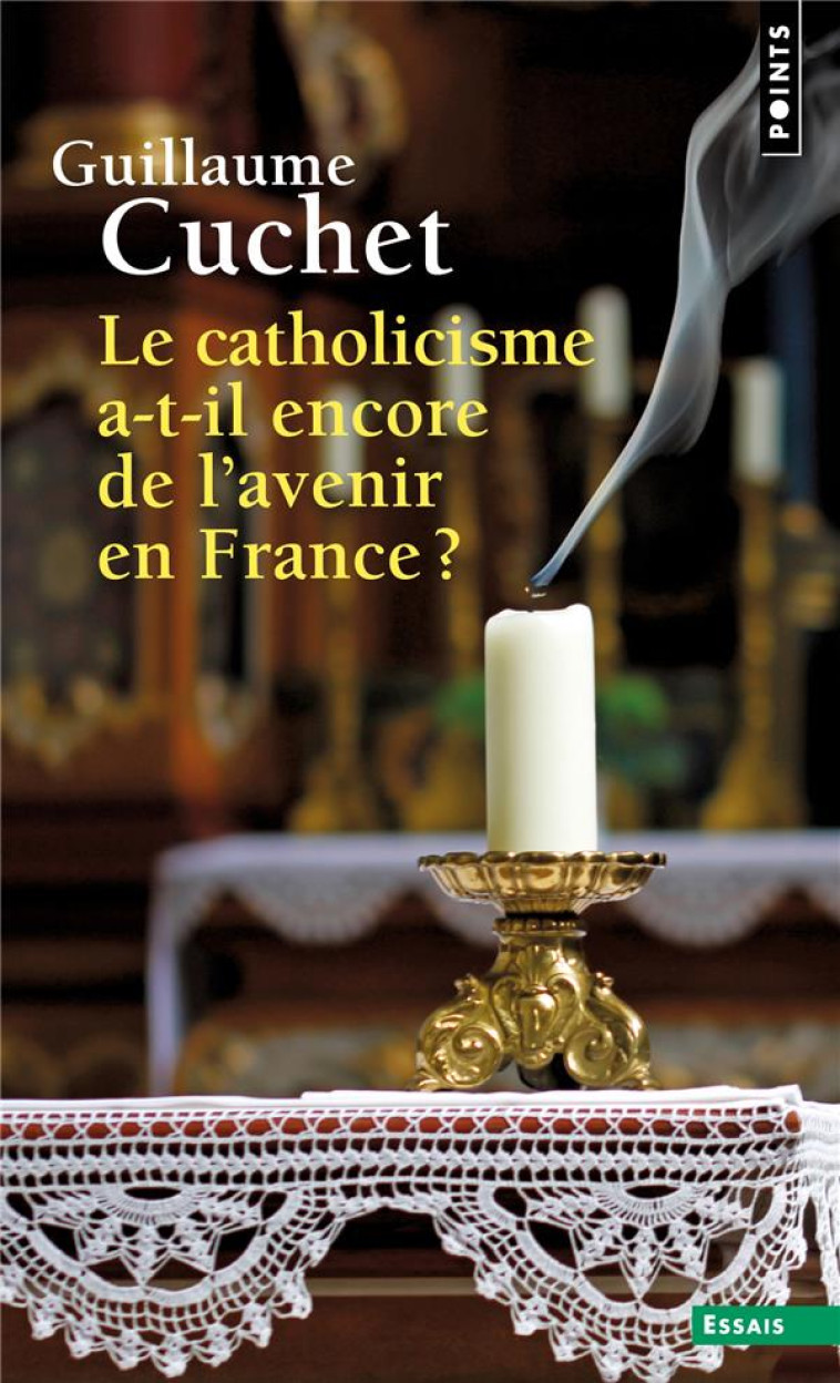 LE CATHOLICISME A-T-IL ENCORE DE L' AVENIR EN FRANCE ? - CUCHET GUILLAUME - POINTS