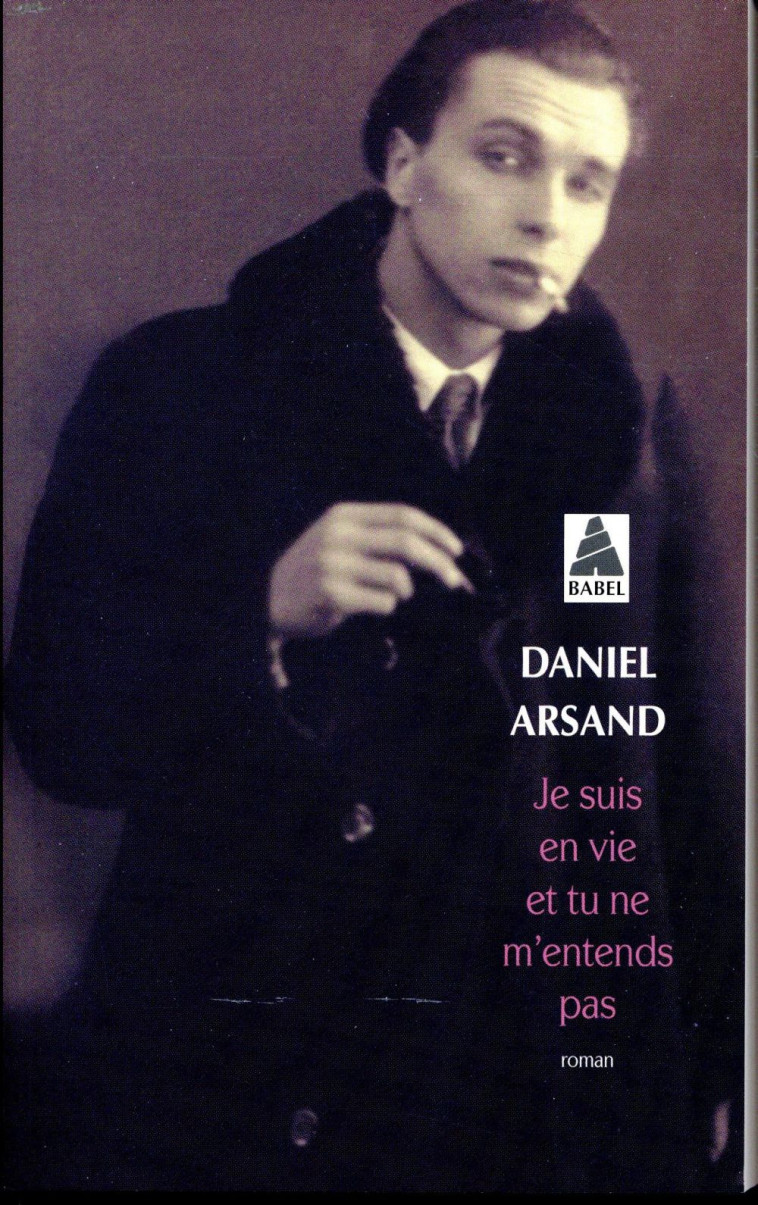 JE SUIS EN VIE ET TU NE M'ENTENDS PAS - ARSAND DANIEL - ACTES SUD