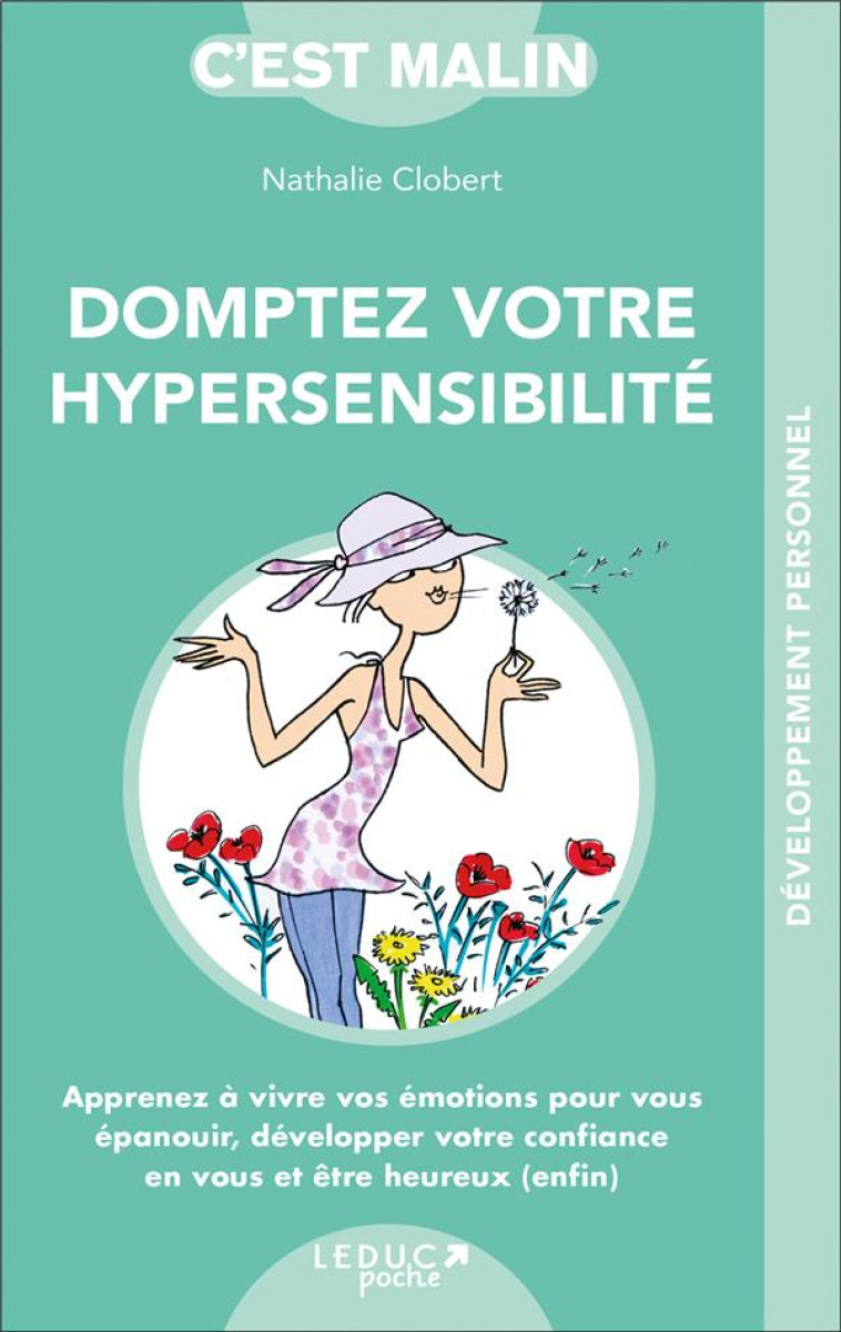 DOMPTEZ VOTRE HYPERSENSIBILITE, C'EST MALIN - APPRENEZ A VIVRE VOS EMOTIONS POUR VOUS EPANOUIR, DEVE - CLOBERT NATHALIE - Leduc.s éditions