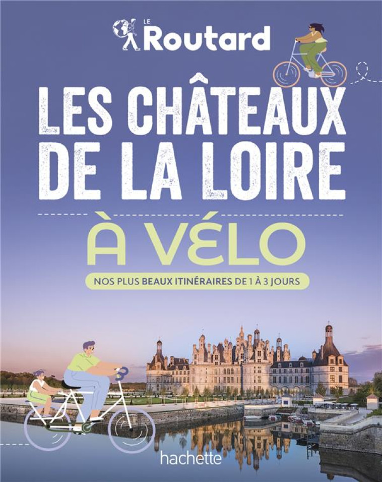 LES CHATEAUX DE LA LOIRE A VELO - NOS 20 PLUS BEAUX ITINERAIRES - GLOAGUEN/COUPY - HACHETTE