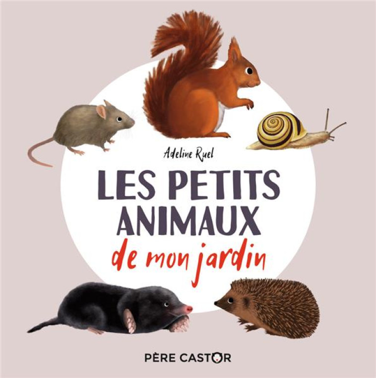 LES PETITS ANIMAUX DE MON JARDIN - MON IMAGIER NATURE - RUEL ADELINE - FLAMMARION