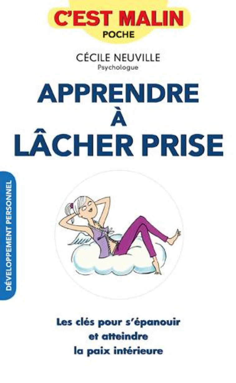 APPRENDRE A LACHER-PRISE - LES CLES POUR S'EPANOUIR ET ATTEINDRE LA PAIX INTERIEURE - NEUVILLE CECILE - Quotidien malin éditions