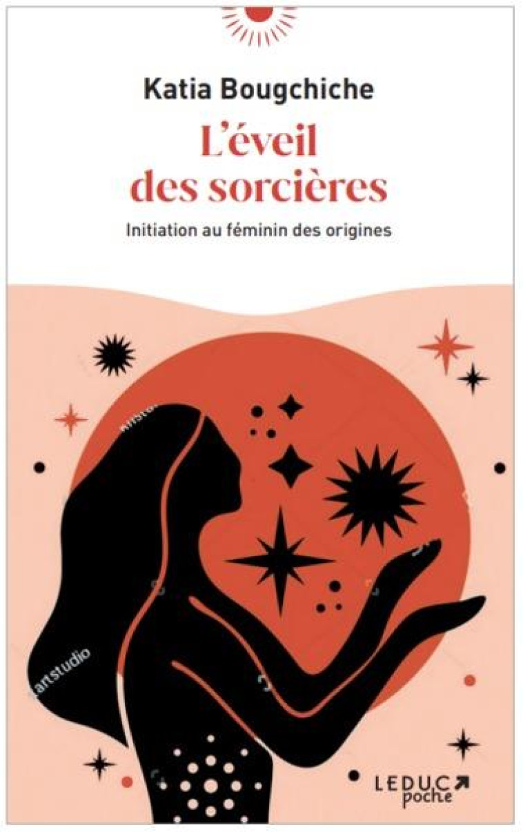 L'EVEIL DES SORCIERES - INITIATION AU FEMININ DES ORIGINES - BOUGCHICHE KATIA - QUOTIDIEN MALIN