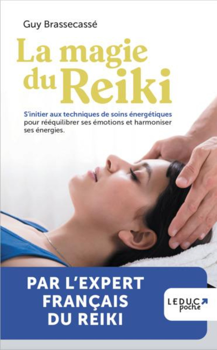 LA MAGIE DU REIKI - S INITIER AUX TECHNIQUES DE SOINS ENERGETIQUES POUR REEQUILIBRER SES EMOTIONS ET - BRASSECASSE GUY - QUOTIDIEN MALIN