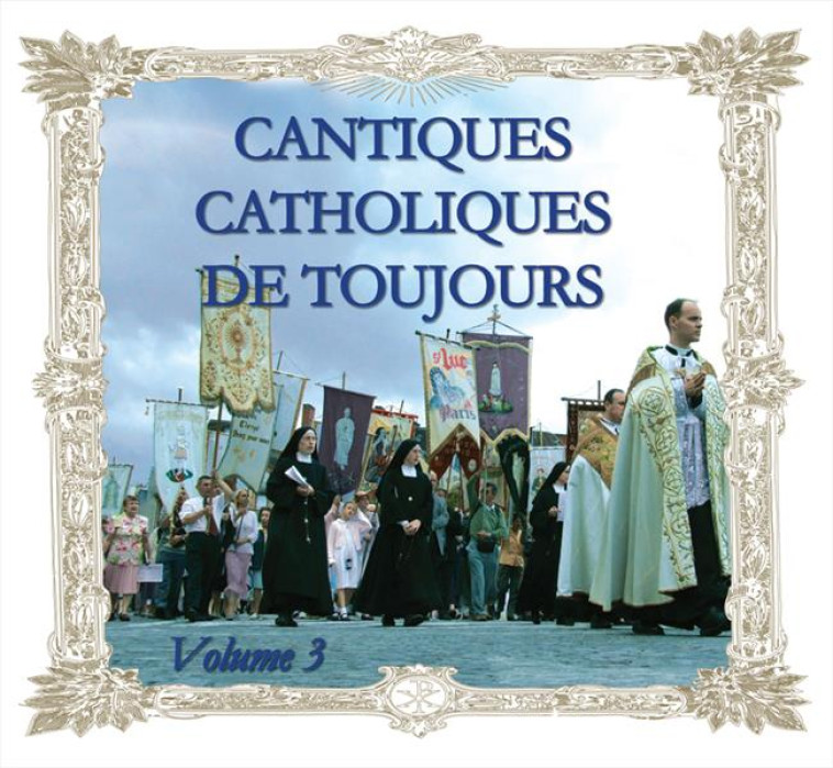 CD CANTIQUES CATHOLIQUES DE TOUJOURS VOL 3 - COMPILATION - FRANCE PRODUC