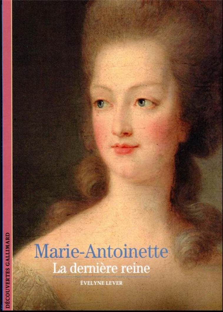 MARIE-ANTOINETTE - LA DERNIERE REINE - LEVER EVELYNE - GALLIMARD