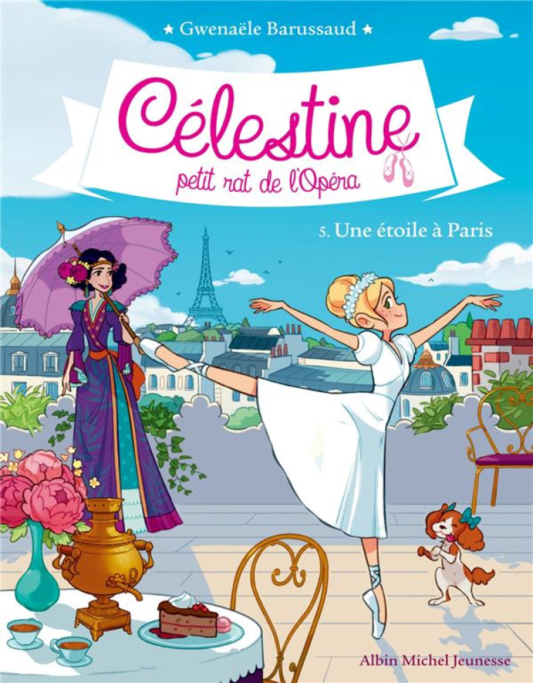 CELESTINE, PETIT RAT DE L'OPERA - CELESTINE T 5 - UNE ETOILE A PARIS - BARUSSAUD GWENAELE - ALBIN MICHEL