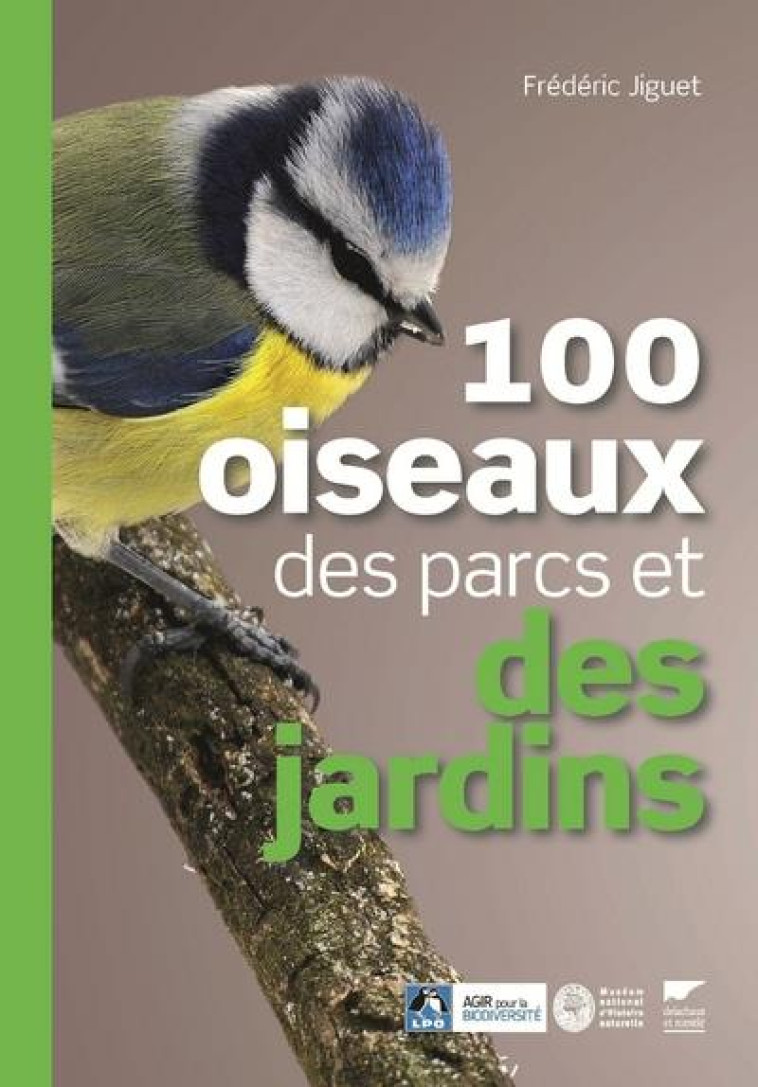 100 OISEAUX DES PARCS ET DES JARDINS (MUSEE NATIONAL D'HISTOIRE NATURELLE, LPO) - JIGUET FREDERIC - DELACHAUX