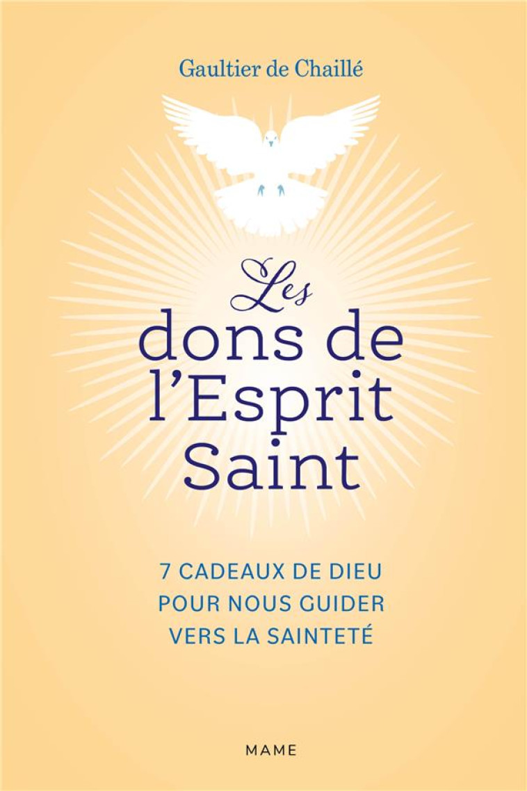 LES DONS DE L ESPRIT SAINT  7 CADEAUX DE DIEU POUR NOUS GUIDER VERS LA SAINTETE - DE CHAILLE GAULTIER - MAME