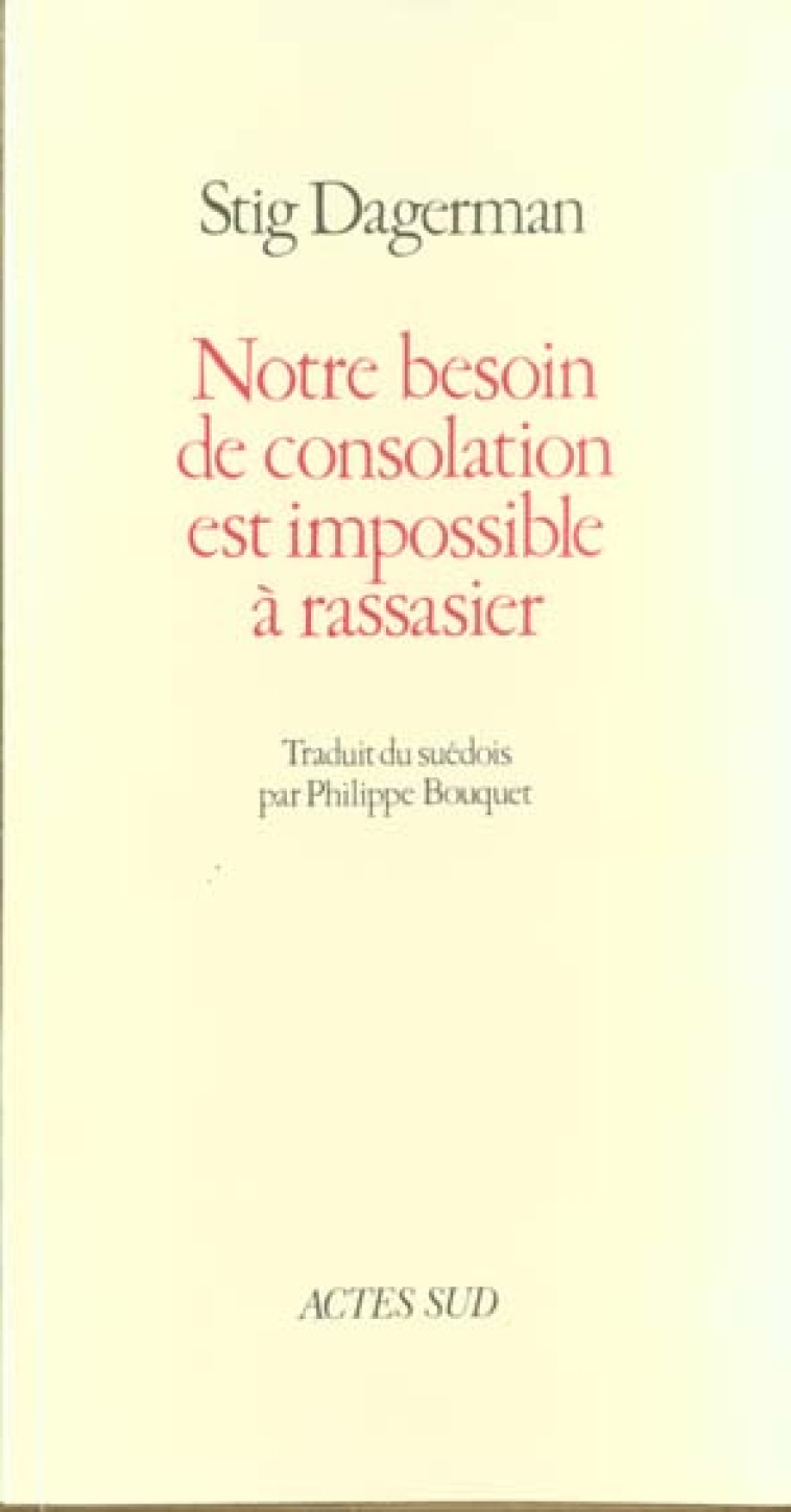 NOTRE BESOIN DE CONSOLATION EST IMPOSSIBLE A RASSASIER - DAGERMAN STIG - ACTES SUD