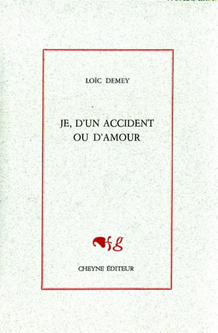 JE, D'UN ACCIDENT OU D'AMOUR - DEMEY LOIC - Cheyne