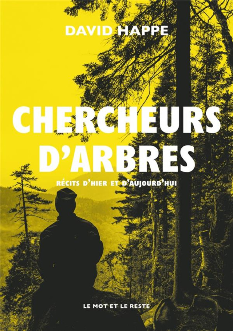 CHERCHEURS D'ARBRES - RECITS D'HIER ET D'AUJOURD'HUI - HAPPE DAVID - MOT ET LE RESTE