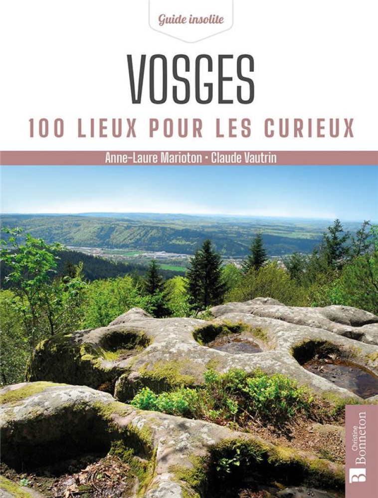 VOSGES. 100 LIEUX POUR LES CURIEUX - VAUTRIN/MARIOTON - BONNETON