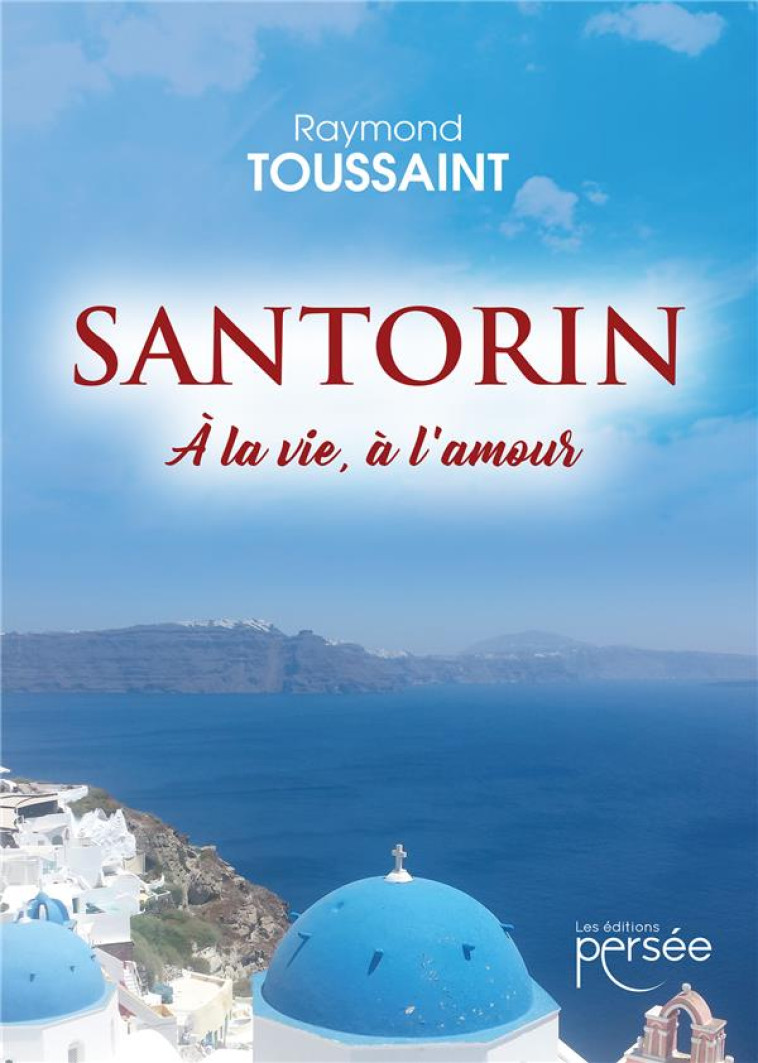 SANTORIN - A LA VIE, A L'AMOUR - TOUSSAINT RAYMOND - PERSEE