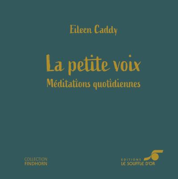 LA PETITE VOIX - MEDITATIONS QUOTIDIENNES - CADDY EILEEN - SOUFFLE OR