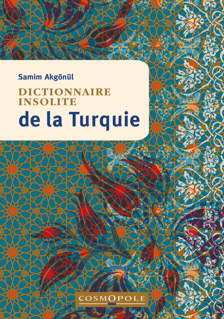 DICTIONNAIRE INSOLITE DE LA TURQUIE - Samim Akgönül - COSMOPOLE