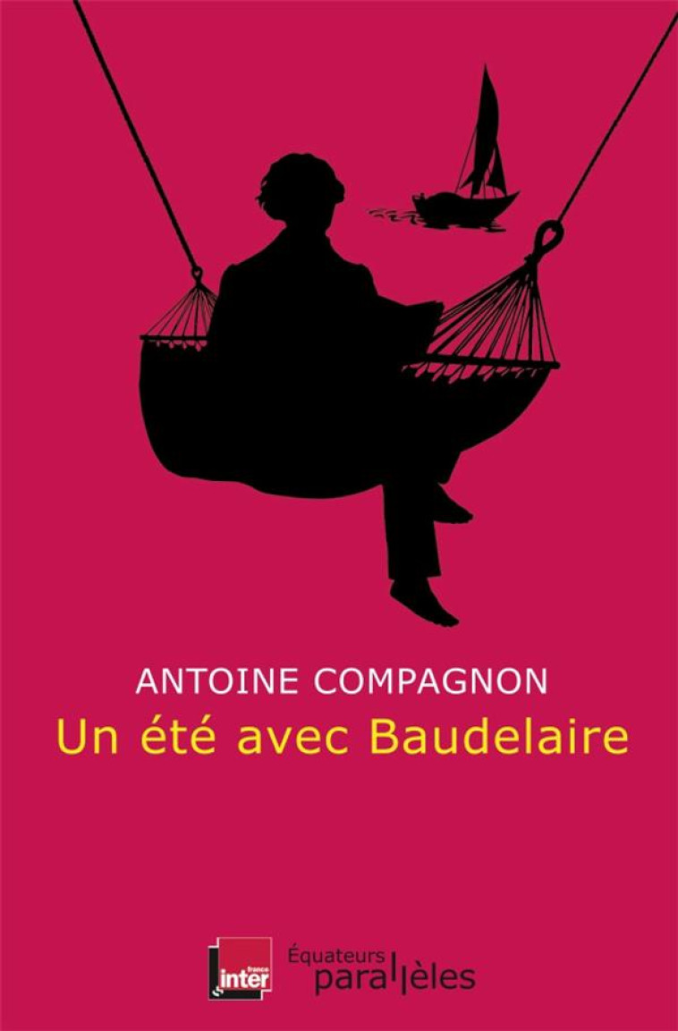 UN ETE AVEC BAUDELAIRE - COMPAGNON ANTOINE - Ed. des Equateurs