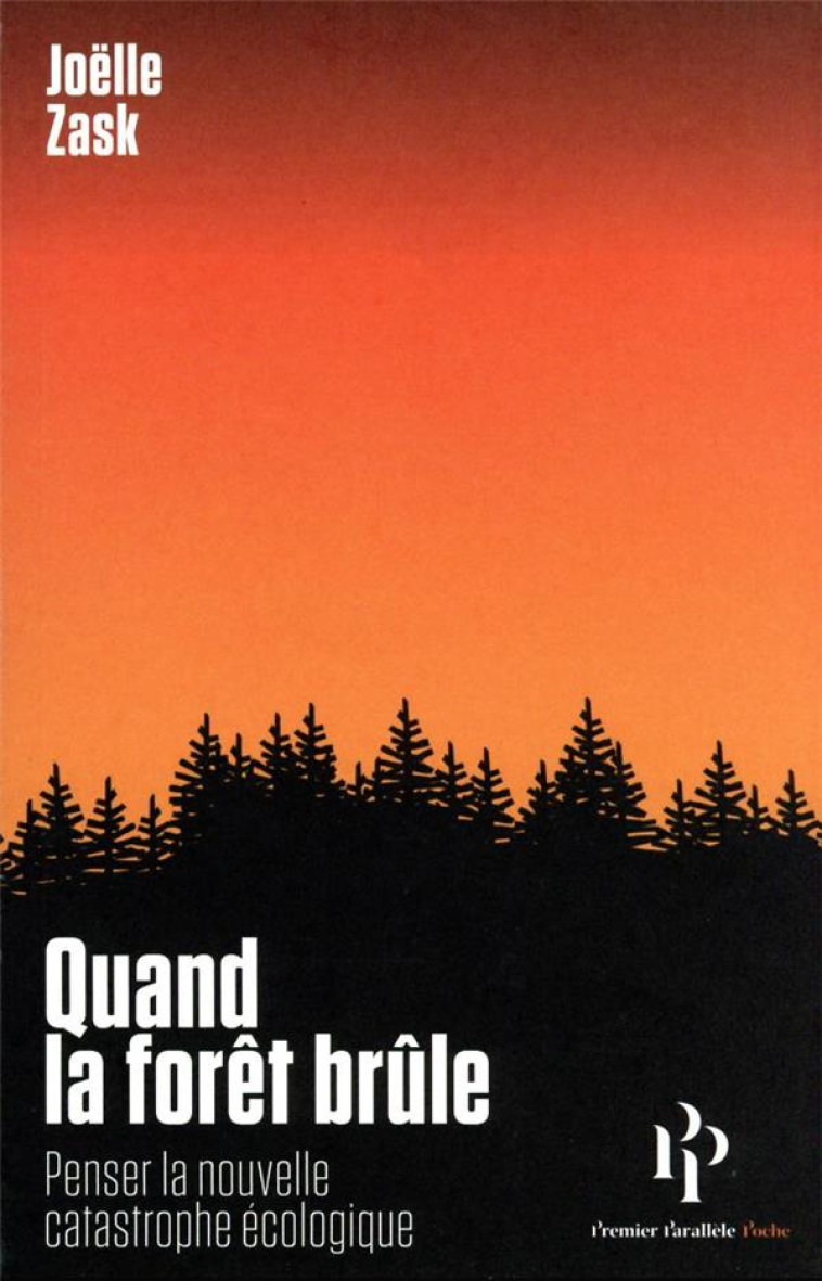 QUAND LA FORET BRULE - PENSER LA NOUVELLE CATASTROPHE ECOLOGIQUE - ZASK JOELLE - 1ER PARALLELE