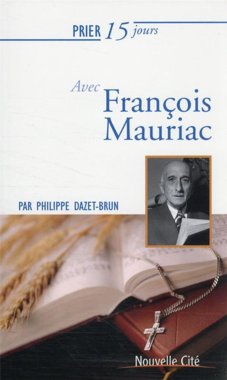 PRIER 15 JOURS AVEC FRANCOIS MAURIAC - DAZET-BRUN PHILIPPE - NOUVELLE CITE