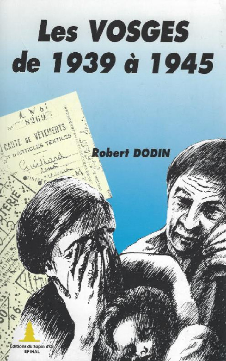 LES VOSGES DE 1939 A 1945 - DODIN ROBERT - SAPIN D OR